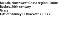 Makah Basket Label: Makah, Northwest Coast (United States), Basket, 20th century, Grass, Gift of Stanley H. Brackett 75.13.2